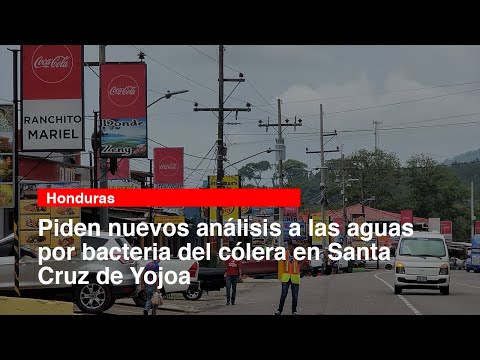 Piden nuevos análisis a las aguas por bacteria del cólera en Santa Cruz de Yojoa