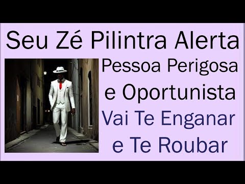 Cuidado com Vigaristas e Pessoas Oportunistas. Seu Zé Pilintra avisa que Você será Roubado Hoje.