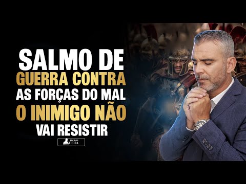 Salmos de guerra contra as forças do mal, espíritos malignos, feitiçaria, bloqueios, SALMO 91