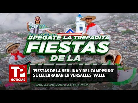 'Fiestas de la Neblina y del Campesino' se celebrarán en Versalles, Valle |23.06.2024| TP Noticias