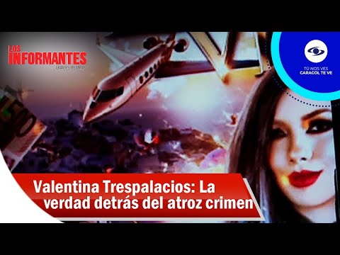 Valentina Trespalacios: La verdad detrás del atroz crimen que conmocionó a Bogotá - Los Informantes