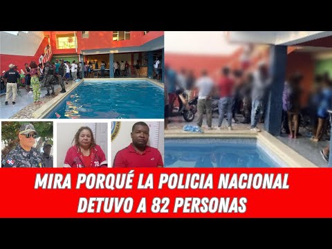 MIRA PORQUÉ LA POLICIA NACIONAL DETUVO A 82 PERSONAS