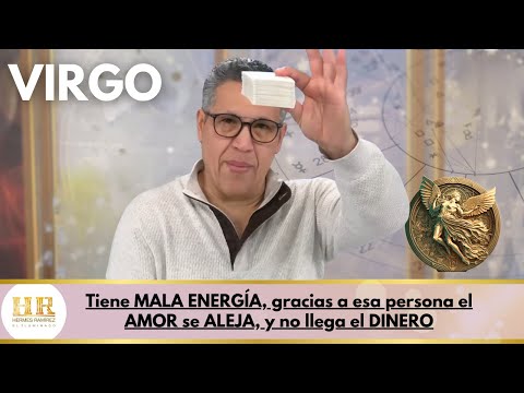 VIRGO:  Tiene MALA ENERGÍA, gracias a esa persona el AMOR se ALEJA, y no llega el DINERO