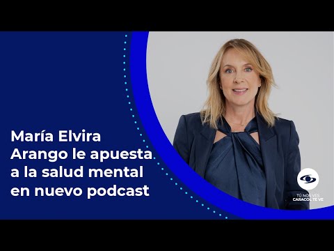 Mira: María Elvira Arango estrena un podcast sobre un tema fundamental: la salud mental - Caracol TV