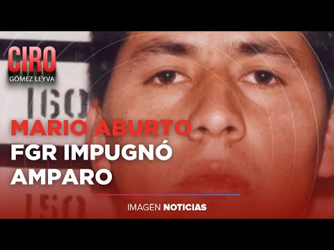 FGR impugna amparo de Mario Aburto | Ciro Gómez Leyva