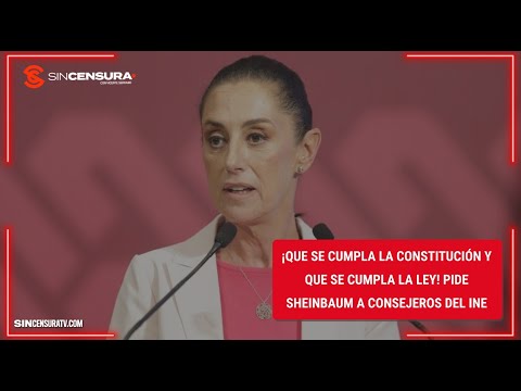 ¡Que se cumpla la Constitución y que se cumpla la ley! Pide #Sheinbaum a consejeros del #INE