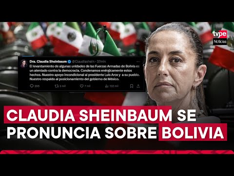 México: Claudia Sheinbaum condena intento de golpe de Estado en Bolivia y respalda a presidente Arce