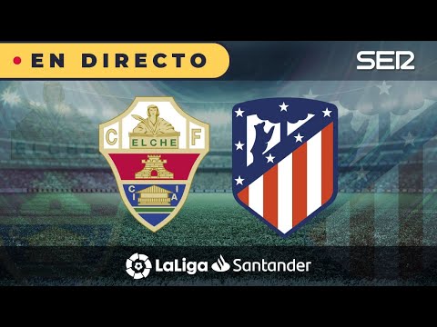 ?? Elche 0 - 1 Atlético de Madrid | La Liga en vivo