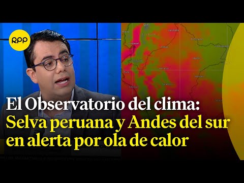 El Observatorio del Clima: Selva peruana y Andes del sur en alerta por ola de calor