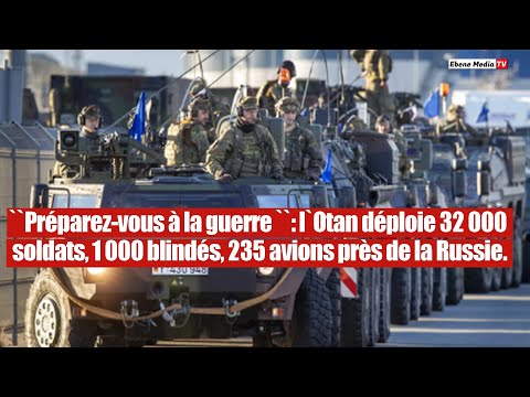 32 000 soldats: L'OTAN déploie une armada militaire aux portes de la Russie.