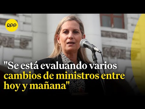 Se está evaluando cambio de ministros, informó María del Carmen Alva