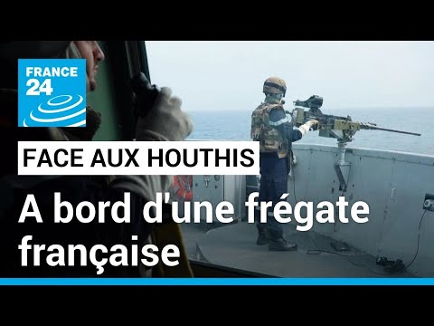 Mer Rouge : à bord d'une frégate française protégeant les navires des attaques des Houthis