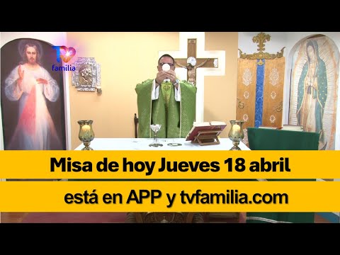 MISA DE HOY JUEVES 18 ABRIL 2024 - TVFAMILIA la #Misa esta en www.tvfamilia.com y app