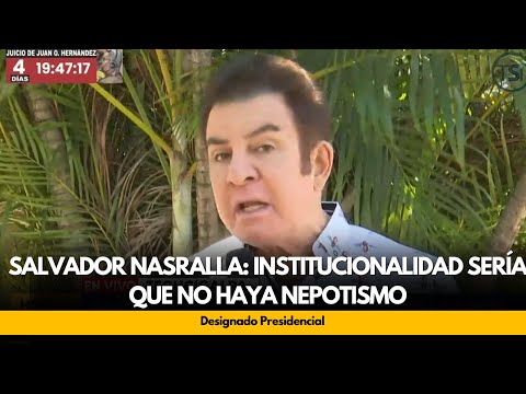Salvador Nasralla:  institucionalidad sería que no haya nepotismo