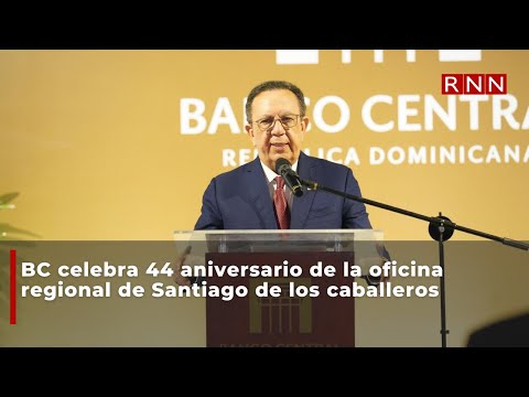 BC celebra 44 aniversario de la oficina regional de Santiago de los caballeros