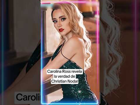 Carolina Ross revela la verdad de Christian Nodal