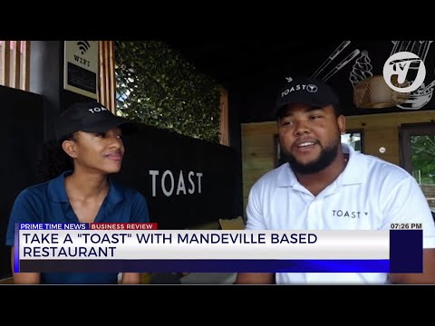 Take a 'Toast' with Mandeville Based Restaurant | TVJ Business Day Review