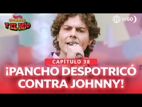 Tu nombre y el mío: Pancho Jr. despotricó contra Johnny Orosco e indignó a todos (Capítulo n° 38)