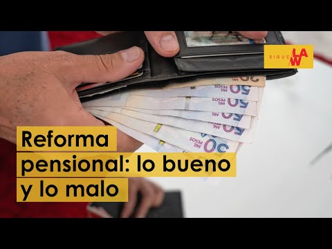 Lo bueno y lo malo de la reforma pensional