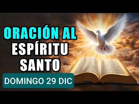 ORACIÓN AL ESPÍRITU SANTO.  DOMINGO 29 DE DICIEMBRE DE 2024.