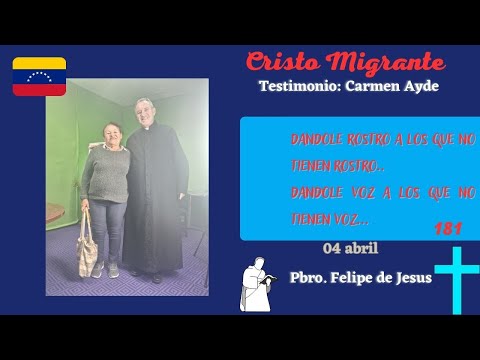 Cristo Migrante | Testimonio: Carmen Ayde | 04 Abril , 181 Testimonios | Pbro. Felipe de Jesus