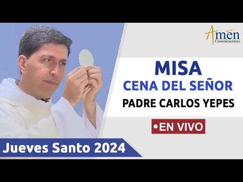 MISA CENA DEL SEÑOR 2024 |  PADRE CARLOS YEPES  (((EN VIVO))) | JUEVES SANTO 28 MARZO
