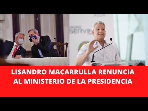 LISANDRO MACARRULLA RENUNCIA AL MINISTERIO DE LA PRESIDENCIA POR ESTO
