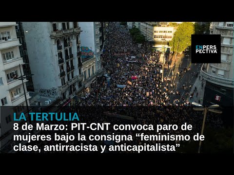 8M: PIT-CNT convoca paro feminista con consigna “feminismo de clase, antirracista y anticapitalista”