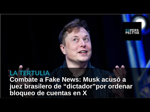 Combate a Fake News: Musk acusó a juez brasilero de “dictador”por ordenar bloqueo de cuentas en X