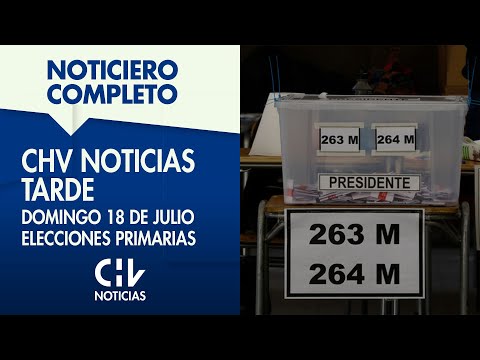 CHV Noticias Tarde | Elecciones Primarias | Domingo 18 de julio de 2021