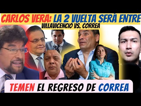 Carlos Vera “Villavicencio enfrentará a Correa en 2 vuelta” | Galo Lara teme que regrese Correa