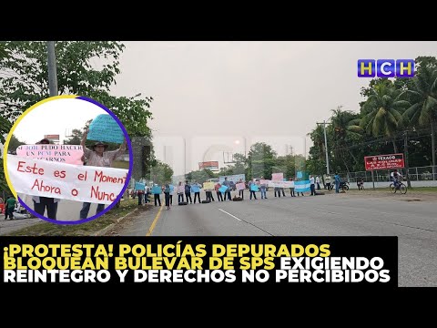 ¡Protesta! Policías Depurados bloquean bulevar de SPS exigiendo reintegro y derechos no percibidos