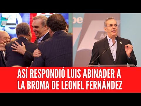 ASÍ RESPONDIÓ LUIS ABINADER A LA BROMA DE LEONEL FERNÁNDEZ
