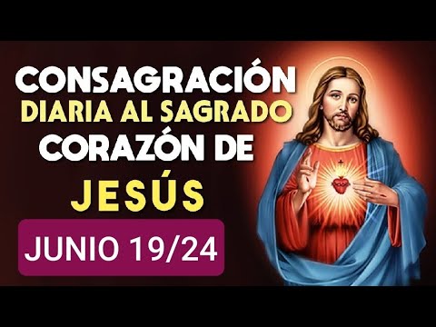 ?? CONSAGRACIÓN DEL DÍA AL SAGRADO CORAZÓN DE JESÚS.  MIÉRCOLES 19 DE JUNIO 2024 ??