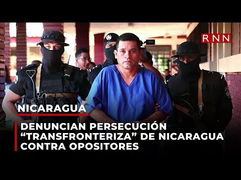 Denuncian persecución “transfronteriza” de Nicaragua contra opositores