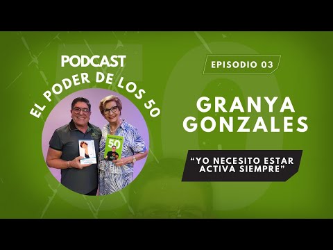 “A LOS 75 EL SEXO ES MARAVILLOSO” GRANYA GONZALEZ | EL PODER DE LOS 50 | EP #3