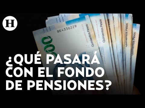 Están tomando el dinero de los trabajadores Oposición crítica Fondo de pensiones Bienestar