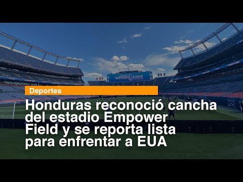 Honduras reconoció cancha del estadio Empower Field y se reporta lista para enfrentar a EUA