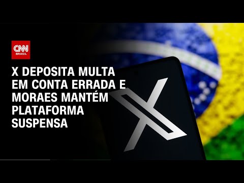 X deposita multa em conta errada e Moraes mantém plataforma suspensa | AGORA CNN