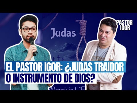 EL PASTOR IGOR: ¿JUDAS TRAIDOR O INSTRUMENTO DE DIOS?