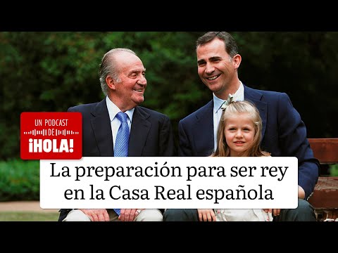 El podcast de ¡HOLA! - Episodio 2 - La preparación para ser rey en la Casa Real española