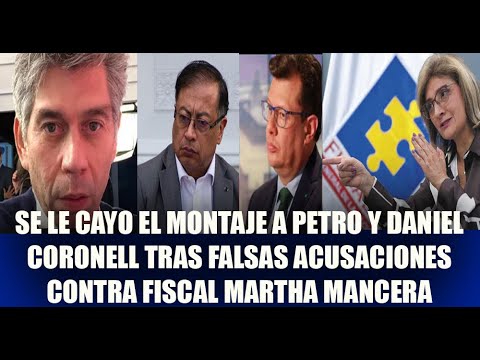 SE CAE MONTAJE DE  PETRO Y DANIEL CORONELL TRAS FALSAS ACUSACIONES CONTRA FISCAL MARTHA MANCERA