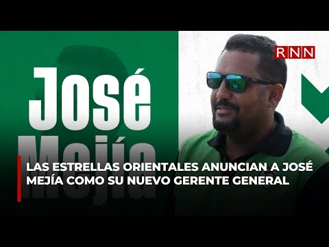 Las Estrellas Orientales anuncian a José Mejía como su nuevo gerente general