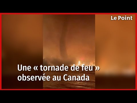 Les images saisissantes d'une « tornade de feu » au Canada