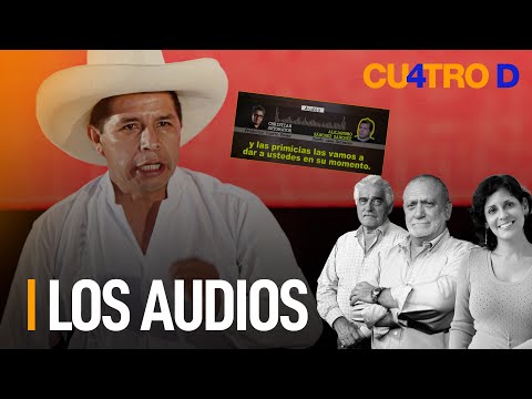 Pedro Castillo: Los audios | Cuatro D