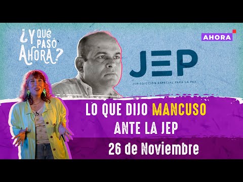 Lo que dijo Mancuso ante la JEP | ¿Y qué pasó AHORA? | 26 de noviembre