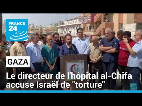 Gaza : libéré, le directeur de l'hôpital al-Chifa accuse Israël de torture • FRANCE 24