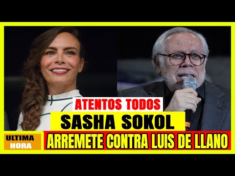 Sasha Sokol ARREMETE Contra Luis De Llano Y Esto Sucedió !