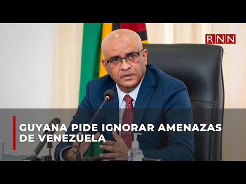 Guyana pide ignorar amenazas de Venezuela