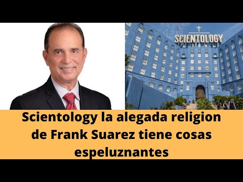 Scientology la alegada religion de Frank Suarez que da miedo